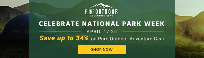 Celebrate National Park Week April 17-25 Save up to 34% on Pure Outdoor Adventure Gear Shop Now