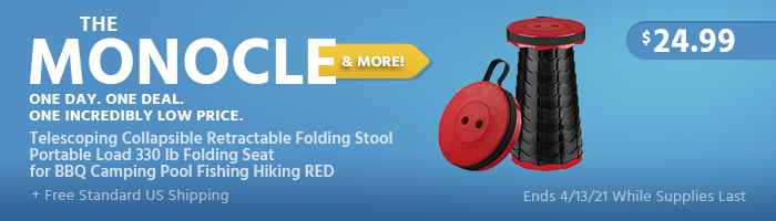 The Monocle. & More One Day. One Deal. Telescoping Collapsible Retractable Folding Stool Portable Load 330 lb Folding Seat for BBQ Camping Pool Fishing Hiking RED $24.99 + Free Standard US Shipping Ends 04/13/21 While Supplies Last