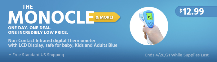 The Monocle. & More One Day. One Deal. Non-Contact Infrared digital Thermometer with LCD Display, safe for baby, Kids and Adults Blue $12.99 + Free Standard US Shipping Ends 04/20/21 While Supplies Last