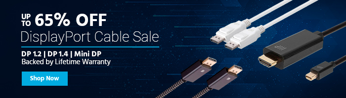 Up to 65% OFF DisplayPort Cable Sale DP 1.2 | DP 1.4 | Mini DP Backed by Lifetime Warranty Shop Now