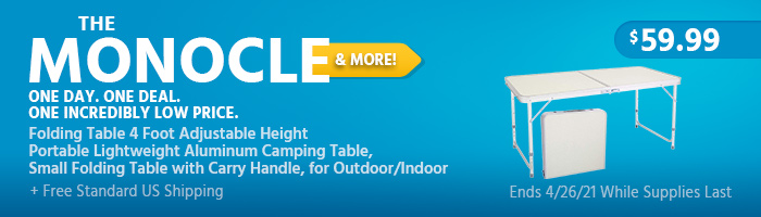 The Monocle. & More One Day. One Deal. Folding Table 4 Foot Adjustable Height Portable Lightweight Aluminum Camping Table, Small Folding Table with Carry Handle, for Outdoor/Indoor $59.99 + Free Standard US Shipping Ends 04/26/21 While Supplies Last