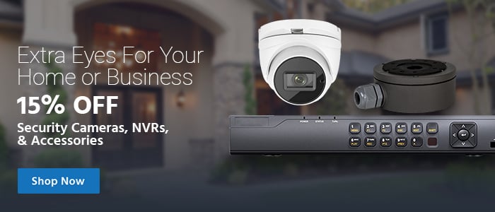 Extra Eyes For Your Home or Business 15% OFF Security Cameras, NVRs, & Accessories Shop Now