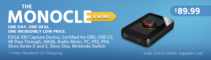 The Monocle. & More One Day. One Deal. EVGA XR1 Capture Device, Certified for OBS, USB 3.0, 4K Pass Through, ARGB, Audio Mixer, PC, PS5, PS4, Xbox Series X and S, Xbox One, Nintendo Switch $89.99 + Free Standard US Shipping Ends 5/4/21 While Supplies Last