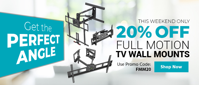 This Weekend Only 20% off Full Motion TV Wall Mounts Use promo code: FMM20 Shop Now