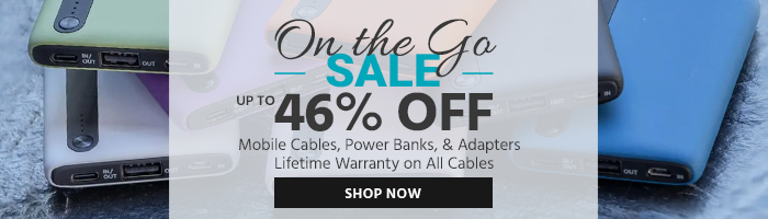 On the Go SALE Up to 46% OFF Mobile Cables, Power Banks, & Adapters Lifetime Warranty on All Cables Shop Now >>