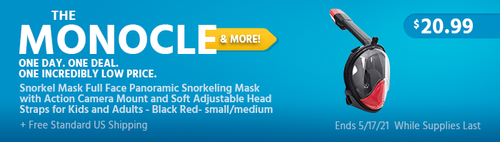 The Monocle. & More One Day. One Deal. Snorkel Mask Full Face Panoramic Snorkeling Mask with Action Camera Mount and Soft Adjustable Head Straps for Kids and Adults - Black Red- small/medium $20.99 + Free Standard US Shipping Ends 05/17/21 While Supplies Last