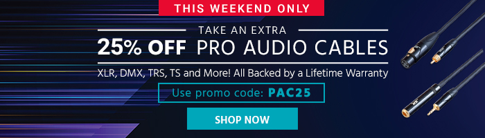 This Weekend Only Take an extra 25% off Pro Audio Cables Use promo code: PAC25 XLR, DMX, TRS, TS and More! All Backed by a Lifetime Warranty Shop Now