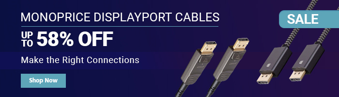 SALE Monoprice DisplayPort Cables Up to 58% OFF Make the Right Connections Shop Now >