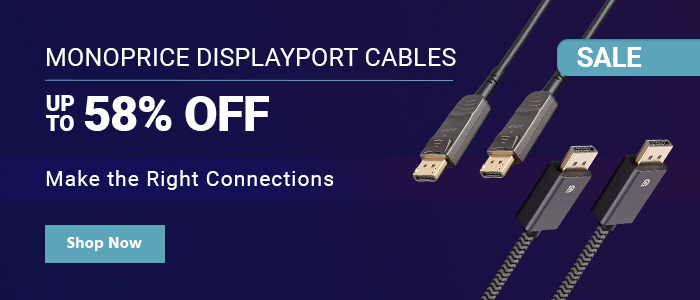 SALE Monoprice DisplayPort Cables Up to 58% OFF Make the Right Connections Shop Now >