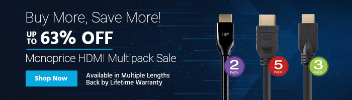 Buy More, Save More! Up to 63% OFF Monoprice HDMI Multipack Sale Available in Multiple Lengths Back by Lifetime Warranty Shop Now >