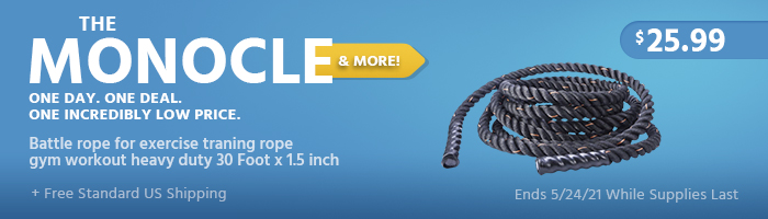 The Monocle. & More One Day. One Deal. Battle rope for exercise traning rope gym workout heavy duty 30 Foot x 1.5 inch $25.99 + Free Standard US Shipping Ends 05/24/21 While Supplies Last