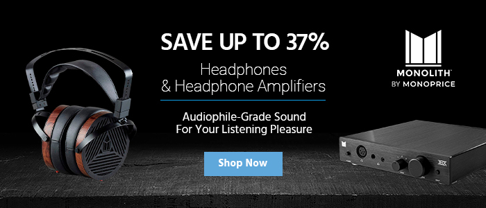 Save up to 37% Monolith by Monoprice (logo) Headphones & Headphone Amplifiers Audiophile-Grade Sound For Your Listening Pleasure Shop Now>