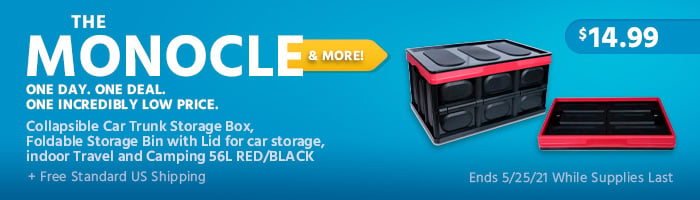 The Monocle. & More One Day. One Deal. Collapsible Car Trunk Storage Box,Foldable Storage Bin with Lid for car storage, indoor Travel and Camping 56L RED/BLACK $14.99 + Free Standard US Shipping Ends 05/25/21 While Supplies Last