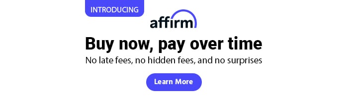 Introducing Affirm Buy now, pay later No late fees, no hidden fees, and no surprises Learn More