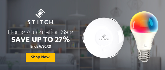 STITCH (logo) Save up to 27% Home Automation Sale Ends 6/20/21 Shop Now