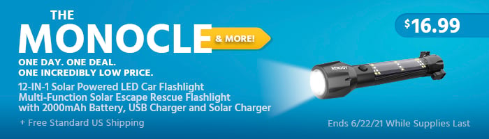 The Monocle. & More One Day. One Deal. 12-IN-1 Solar Powered LED Car Flashlight Multi-Function Solar Escape Rescue Flashlight with 2000mAh Battery, USB Charger and Solar Charger $16.99 + Free Standard US Shipping Ends 6/22/21 While Supplies Last