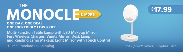 The Monocle. & More One Day. One Deal. Multi-Function Table Lamp with LED Makeup Mirror Fast Wireless Charger, Vanity Mirror, Desk Lamp and Reading Lamp Makeup Light Mirror with Touch Control $17.99 + Free Standard US Shipping Ends 6/29/21 While Supplies Last