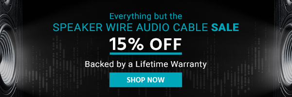 15% off Everything but the Speaker Wire Audio Cable Sale Backed by a Lifetime Warranty Shop Now