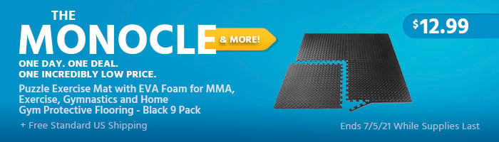 The Monocle. & More One Day. One Deal. Puzzle Exercise Mat with EVA Foam for MMA, Exercise, Gymnastics and Home Gym Protective Flooring - Black 9 Pack $12.99 + Free Standard US Shipping Ends 7/5/21 While Supplies Last