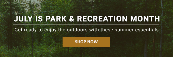 July is Park & Recreation Month Get ready to enjoy the outdoors with these summer essentials. Shop Now