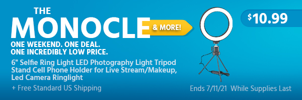 The Monocle. & More One Weekend. One Deal. 6" Selfie Ring Light LED Photography Light Tripod Stand Cell Phone Holder for Live Stream/Makeup, Led Camera Ringlight $10.99 + Free Standard US Shipping Ends 7/11/21 While Supplies Last