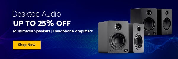 Up to 25% off Desktop Audio Multimedia Speakers | Headphone Amplifiers Shop Now