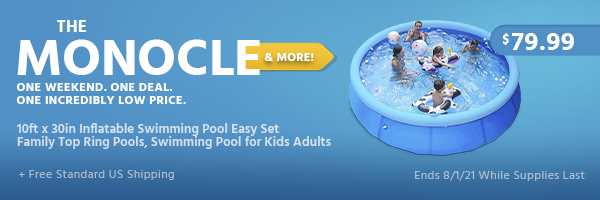 The Monocle. & More One Weekend. One Deal. 10ft x 30in Inflatable Swimming Pool Easy Set Family Top Ring Pools, Swimming Pool for Kids Adults $79.99 + Free Standard US Shipping Ends 8/1/21 While Supplies Last