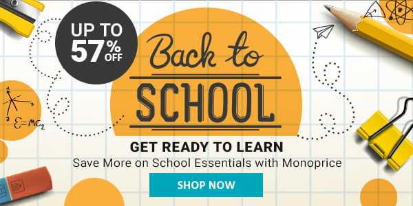 Back to School (logo) Get Ready to Learn Save More on School Essentials with Monoprice Shop Now