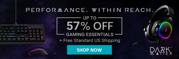 Dark Matter (logo) Performance. Within Reach. Up to 57% off Gaming Essentials + Free Standard US Shipping Shop Now