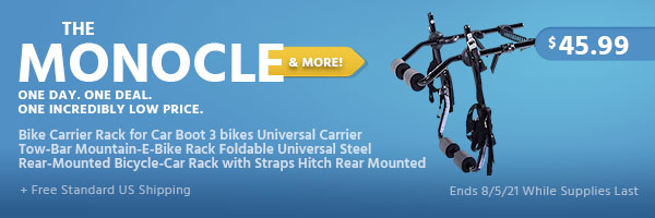 The Monocle. & More One Day. One Deal. Bike Carrier Rack for Car Boot 3 bikes Universal Carrier Tow-Bar Mountain-E-Bike Rack Foldable Universal Steel Rear-Mounted Bicycle-Car Rack with Straps Hitch Rear Mounted $45.99 + Free Standard US Shipping Ends 8/5/21 While Supplies Last