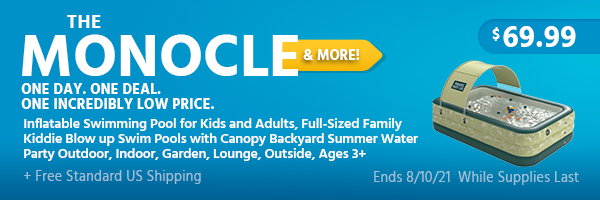 The Monocle. & More One Day. One Deal. Inflatable Swimming Pool for Kids and Adults, Full-Sized Family Kiddie Blow up Swim Pools with Canopy Backyard Summer Water Party Outdoor, Indoor, Garden, Lounge, Outside, Ages 3+ $69.99 + Free Standard US Shipping Ends 8/10/21 While Supplies Last