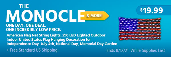 The Monocle. & More One Day. One Deal. American Flag Net String Lights, 390 LED Lighted Outdoor Indoor United States Flag Hanging Decoration for Independence Day, July 4th, National Day, Memorial Day Garden $19.99 + Free Standard US Shipping Ends 8/12/21 While Supplies Last