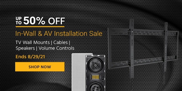 Up to 50% off In-Wall & AV Installation Sale TV Wall Mounts | Cables | Speakers | Volume Controls Ends 8/29/21 Shop Now