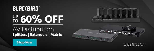 Up to 60% off Blackbird (logo) AV Distribution Splitters | Extenders | Matrix Ends 8/29/21 Shop Now