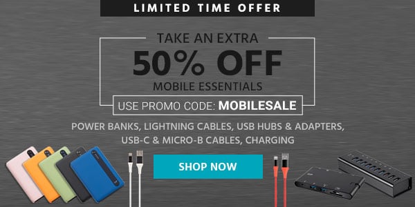 Take an extra 50% off Mobile Essentials Use promo code: MOBILESALE Power Banks | Lightning Cables | USB Hubs & Adapters | USB-C & Micro-B Cables | Charging Limited Time Offer Shop Now