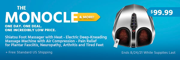 The Monocle. & More One Day. One Deal. Shiatsu Foot Massager with Heat - Electric Deep-Kneading Massage Machine with Air Compression - Pain Relief for Plantar Fasciitis, Neuropathy, Arthritis and Tired Feet $99.99 + Free Standard US Shipping Ends 8/24/21 While Supplies Last