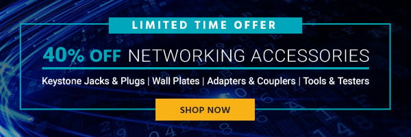 40% off Networking Accessories Keystone Jacks & Plugs | Wall Plates | Adapters & Couplers | Tools & Testers Limited Time Offer Shop Now