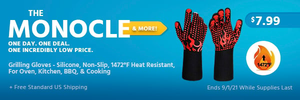 The Monocle. & More One Day. One Deal. Grilling Gloves Silicone Non-Slip 1473?F Heat Resistant Oven Kitchen BBQ Cooking $7.99 + Free Standard US Shipping Ends 9/1/21 While Supplies Last