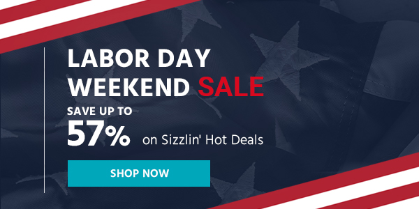 Labor Day Weekend Sale Save up to 57% on Sizzlin' Hot Deals Shop Now