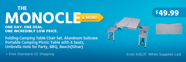 The Monocle. & More One Day. One Deal. Folding Camping Table Chair Set, Aluminum Suitcase Portable Camping Picnic Table with 4 Seats,Umbrella Hole for Party, BBQ, Beach(Silver) $49.99 + Free Standard US Shipping Ends 9/8/21 While Supplies Last