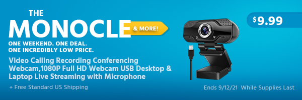 The Monocle. & More One Weekend. One Deal. Video Calling Recording Conferencing Webcam,1080P Full HD Webcam USB Desktop & Laptop Live Streaming with Microphone $9.99 + Free Standard US Shipping Ends 9/12/21 While Supplies Last