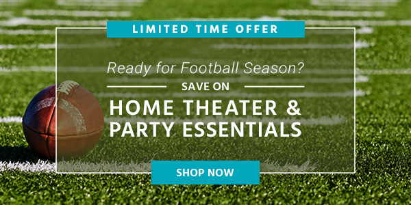 Ready for Football Season? Save on Home Theater & Party Essentials Limited Time Offer Shop Now