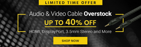 Audio & Video Cable Overstock Up to 40% off HDMI, DisplayPort, 3.5mm Stereo and More Limited Time Offer Shop Now