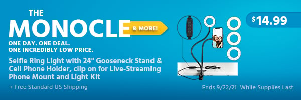 The Monocle. & More One Day. One Deal. Selfie Ring Light with 24" Gooseneck Stand & Cell Phone Holder, clip on for Live-Streaming Phone Mount and Light Kit $14.99 + Free Standard US Shipping Ends 9/22/21 While Supplies Last