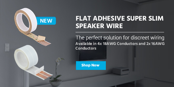 NEW (tag) Flat Adhesive Super Slim Speaker Wire The perfect solution for discreet wiring Available in Micro 4 18AWG Conductors & Slim 2 16AWG Conductors Shop Now