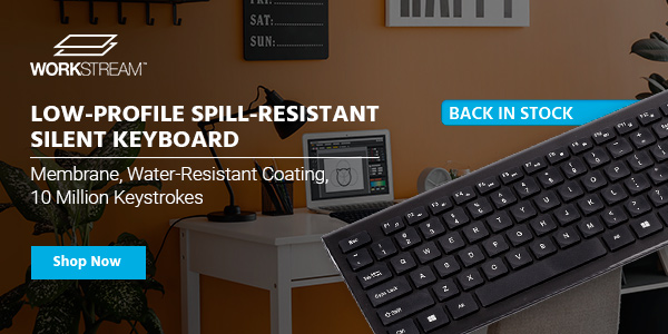 Back in Stock (tag) Workstream (logo) Low-Profile Spill-Resistant Silent Keyboard Membrane, Water-Resistant Coating, 10 Million Keystrokes Shop Now