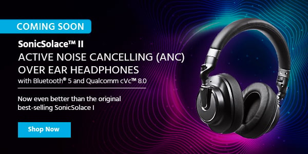 Coming Soon (Tag) SonicSolace™ II Active Noise Cancelling (ANC) Over Ear Headphones with Bluetooth® 5 and Qualcomm cVc™ 8.0 Now even better than the original best-selling SonicSolace I Learn More