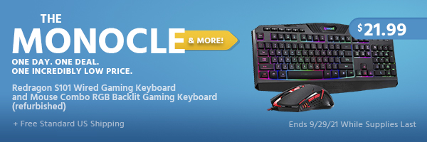 The Monocle. & More One Day. One Deal. Redragon S101 Wired Gaming Keyboard and Mouse Combo RGB Backlit Gaming Keyboard (refurbished) $21.99+ Free Standard US Shipping Ends 9/29/21 While Supplies Last