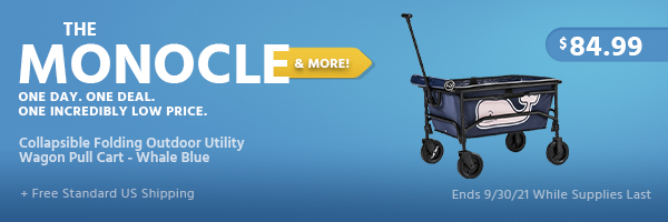 The Monocle. & More One Day. One Deal. Collapsible Folding Outdoor Utility Wagon pull cart - Whale Blue $84.99+ Free Standard US Shipping Ends 9/30/21 While Supplies Last