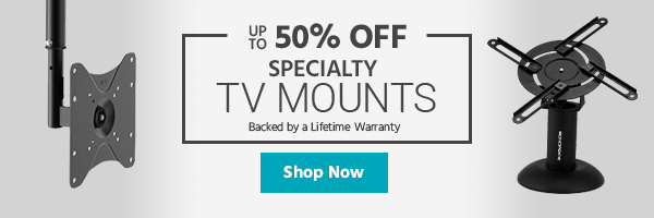 Up to 50% off Specialty TV Mounts Backed by a Lifetime Warranty Shop Now